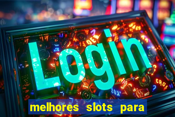 melhores slots para ganhar dinheiro